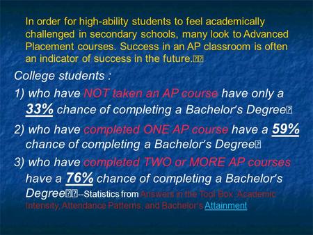 In order for high-ability students to feel academically challenged in secondary schools, many look to Advanced Placement courses. Success in an AP classroom.