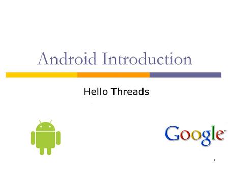 1 Android Introduction Hello Threads. 2 Goal Create an application that uses a background thread as a UDP server to receive messages from the UDP client.