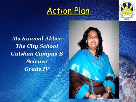 Action Plan Ms.Kanwal Akber The City School Gulshan Campus B Science