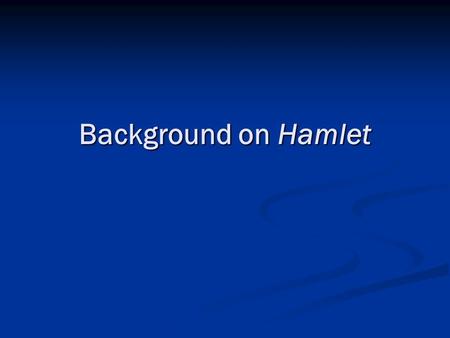 Background on Hamlet. The Globe Theatre Size and Shape Opened in 1599; Shakespeare's company regularly performed there. Opened in 1599; Shakespeare's.