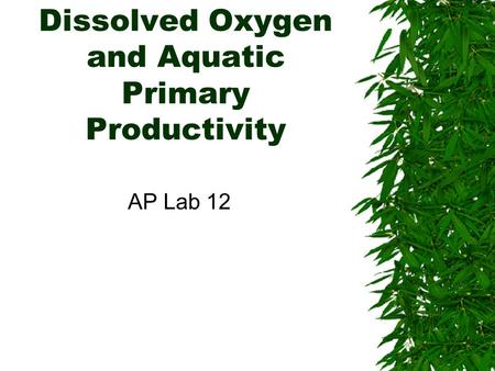 Dissolved Oxygen and Aquatic Primary Productivity AP Lab 12.