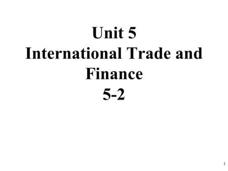 Unit 5 International Trade and Finance 5-2
