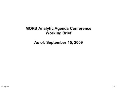 Purpose/Agenda Purpose: Describe the concept for a MORS conference on the Analytic Agenda Agenda: Conference overview Opening plenary Analytic Agenda Deep.
