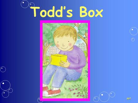 Todds Box pp1. Dont dont Dont means do not Dont pick it up, Todd.