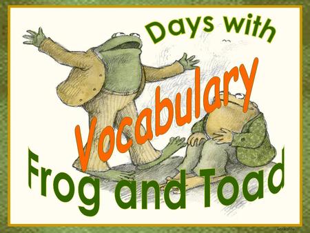 Days with Vocabulary Frog and Toad.