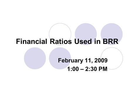 Financial Ratios Used in BRR February 11, 2009 1:00 – 2:30 PM.