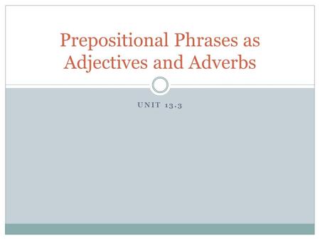 Prepositional Phrases as Adjectives and Adverbs