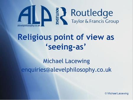 © Michael Lacewing Religious point of view as seeing-as Michael Lacewing