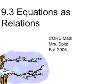 9.3 Equations as Relations CORD Math Mrs. Spitz Fall 2006.