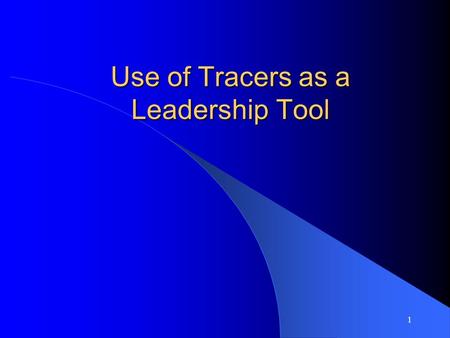 Use of Tracers as a Leadership Tool
