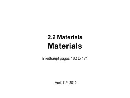 2.2 Materials Materials Breithaupt pages 162 to 171 April 11th, 2010.