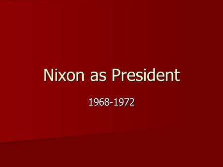 Nixon as President 1968-1972.