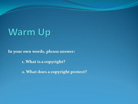 In your own words, please answer: 1. What is a copyright? 2. What does a copyright protect?