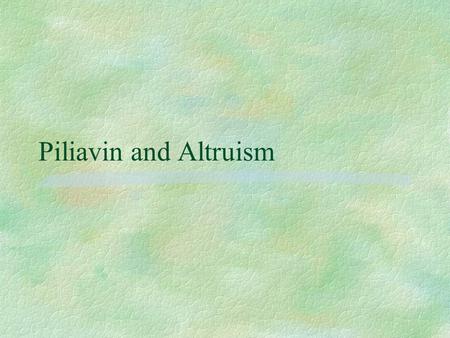 Piliavin and Altruism.