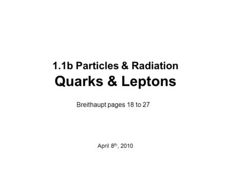 1.1b Particles & Radiation Quarks & Leptons
