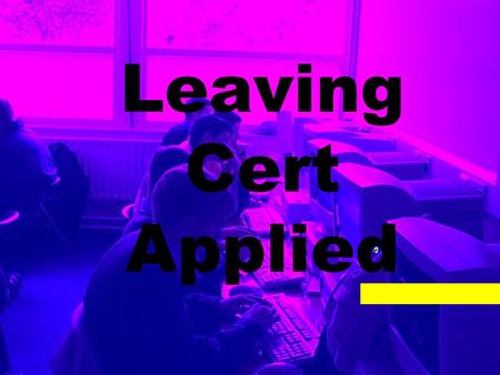 Leaving Cert Applied. Leaving Certificate Applied By Anthony Fitzgerald 2000 – 2002.