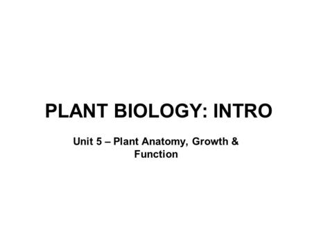 Unit 5 – Plant Anatomy, Growth & Function