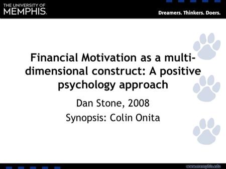 Financial Motivation as a multi- dimensional construct: A positive psychology approach Dan Stone, 2008 Synopsis: Colin Onita.