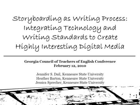 Storyboarding as Writing Process: Integrating Technology and Writing Standards to Create Highly Interesting Digital Media Georgia Council of Teachers of.