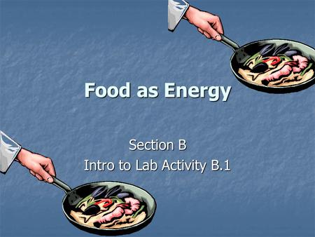 Food as Energy Section B Intro to Lab Activity B.1.