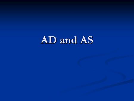 AD and AS. AGGREGATE DEMAND (AD): The quantity of real GDP demanded (total quantity of G&S that all buyers in an economy want to buy) at different price.
