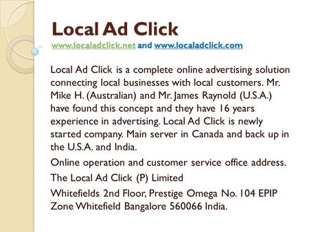 Local Ad Click www.localadclick.net and www.localadclick.com Local Ad Click is a complete online advertising solution connecting local businesses with.