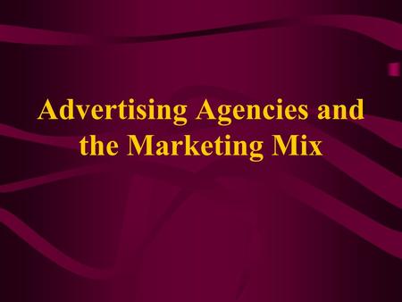 Advertising Agencies and the Marketing Mix. Advertising Agency An advertising agency is a company made up of professionals who specialize in providing.