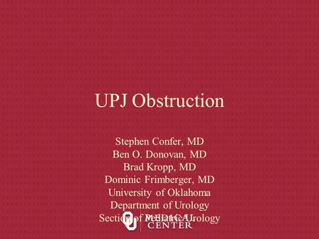 UPJ Obstruction Stephen Confer, MD Ben O. Donovan, MD Brad Kropp, MD