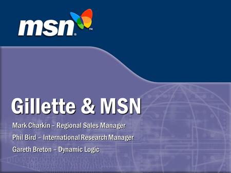 Gillette & MSN Mark Charkin – Regional Sales Manager
