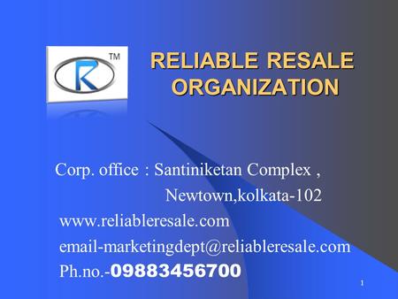 1 RELIABLE RESALE ORGANIZATION Corp. office : Santiniketan Complex, Newtown,kolkata-102