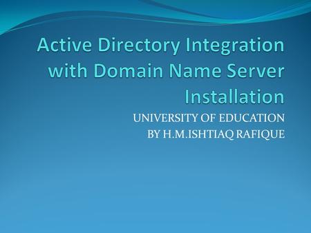 UNIVERSITY OF EDUCATION BY H.M.ISHTIAQ RAFIQUE. Domain Name Structure.