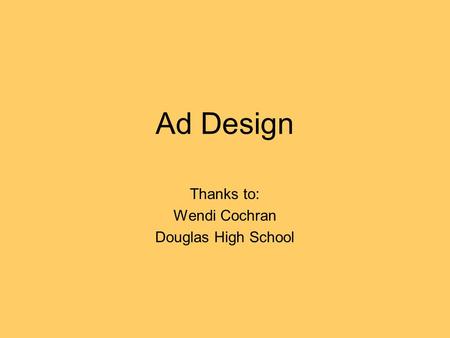 Ad Design Thanks to: Wendi Cochran Douglas High School.
