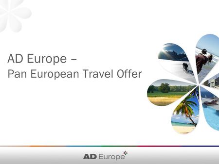 AD Europe – Pan European Travel Offer. AD Europe – the number 1 in Europe Reach 160 million Europeans in 30 countries - All AD Europe partners are top.
