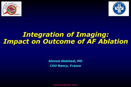 Integration of Imaging: Impact on Outcome of AF Ablation Ahmed Abdelaal, MD CHU Nancy, France CAIROSTIM NOV 2008.