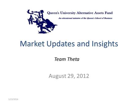Market Updates and Insights Team Theta August 29, 2012 1/23/2014.