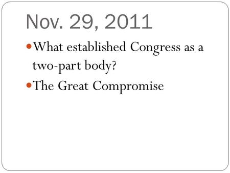 Nov. 29, 2011 What established Congress as a two-part body? The Great Compromise.