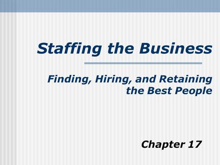 Staffing the Business Finding, Hiring, and Retaining the Best People