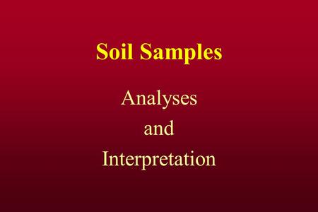 Soil Samples Analyses and Interpretation. PPM parts per million average weight of 6 inch soil =2 million pounds 1 ppm = 2 pounds / acre.