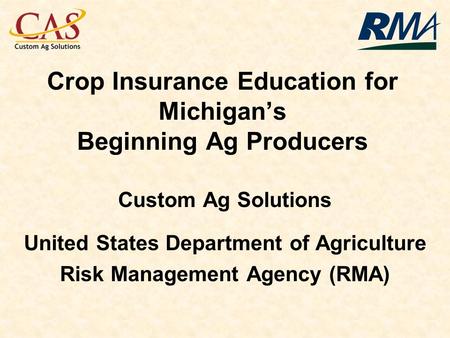 Crop Insurance Education for Michigans Beginning Ag Producers Custom Ag Solutions United States Department of Agriculture Risk Management Agency (RMA)