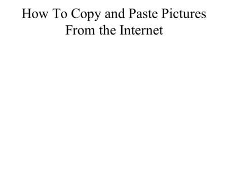 How To Copy and Paste Pictures From the Internet