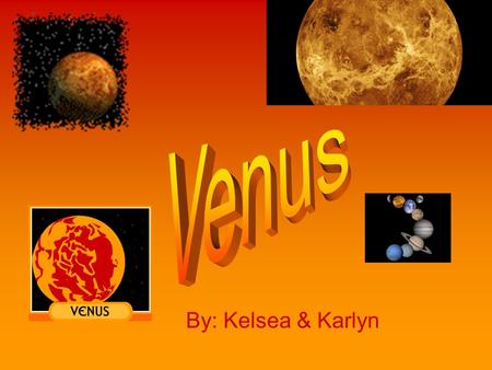 Venus By: Kelsea & Karlyn.