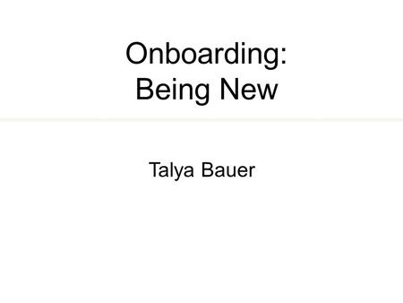 Onboarding: Being New Talya Bauer.