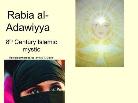 8th Century Islamic mystic Powerpoint prepared by Ms T. Coyle