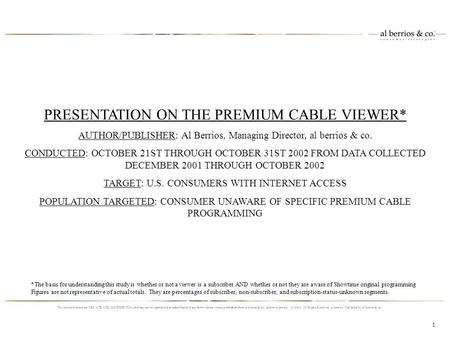 PRESENTATION ON THE PREMIUM CABLE VIEWER* AUTHOR/PUBLISHER: Al Berrios, Managing Director, al berrios & co. CONDUCTED: OCTOBER 21ST THROUGH OCTOBER 31ST.