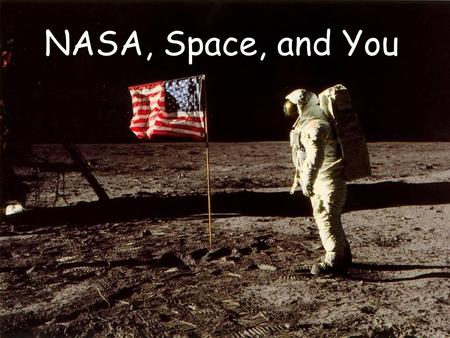 NASA, Space, and You.