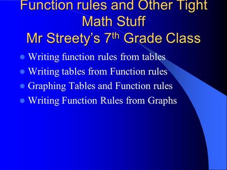 Function rules and Other Tight Math Stuff Mr Streety’s 7th Grade Class
