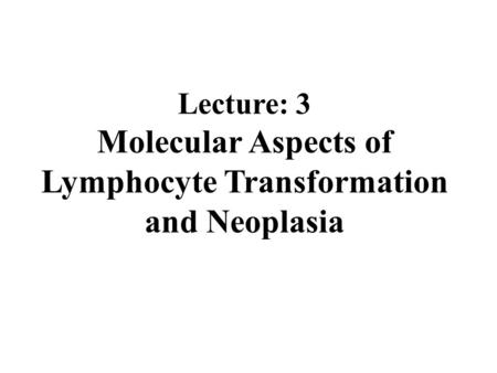Molecular Aspects of Lymphocyte Transformation and Neoplasia