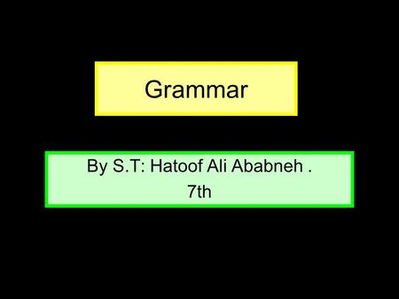 Grammar By S.T: Hatoof Ali Ababneh. 7th Question 1 ………. are tall. They C. It B. The D. There.