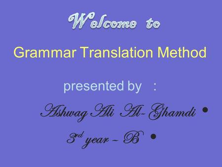 Grammar Translation Method presented by :