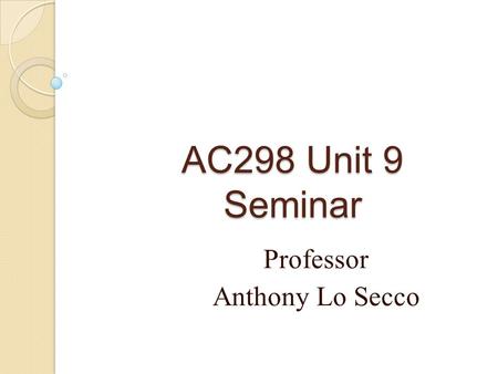 AC298 Unit 9 Seminar Professor Anthony Lo Secco. About your final project… Due TUESDAY, FEBRUARY 15 th 11:59PM ET NO LATE PROJECTS ACCEPTED! Proofread!
